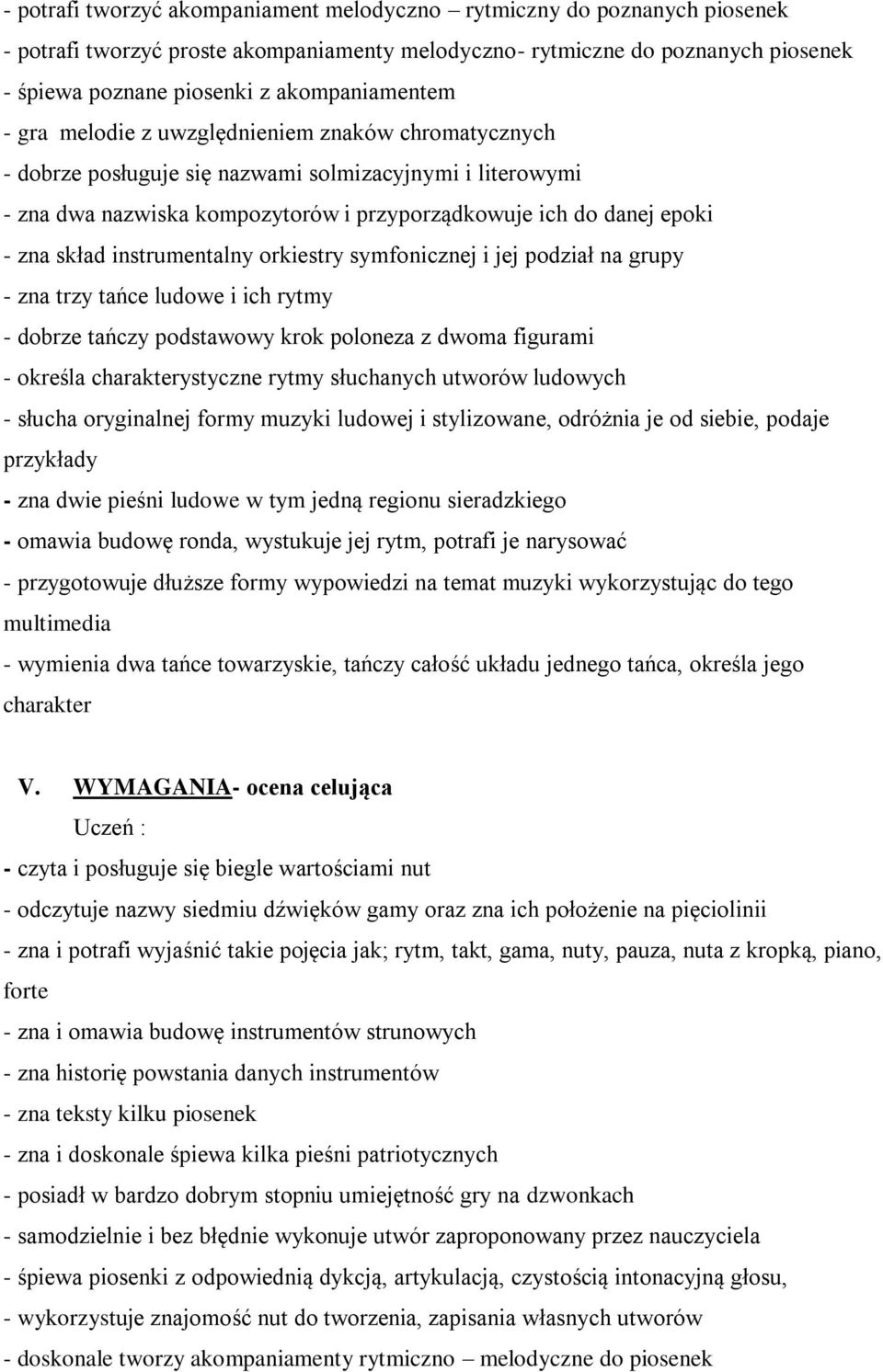 zna skład instrumentalny orkiestry symfonicznej i jej podział na grupy - zna trzy tańce ludowe i ich rytmy - dobrze tańczy podstawowy krok poloneza z dwoma figurami - określa charakterystyczne rytmy