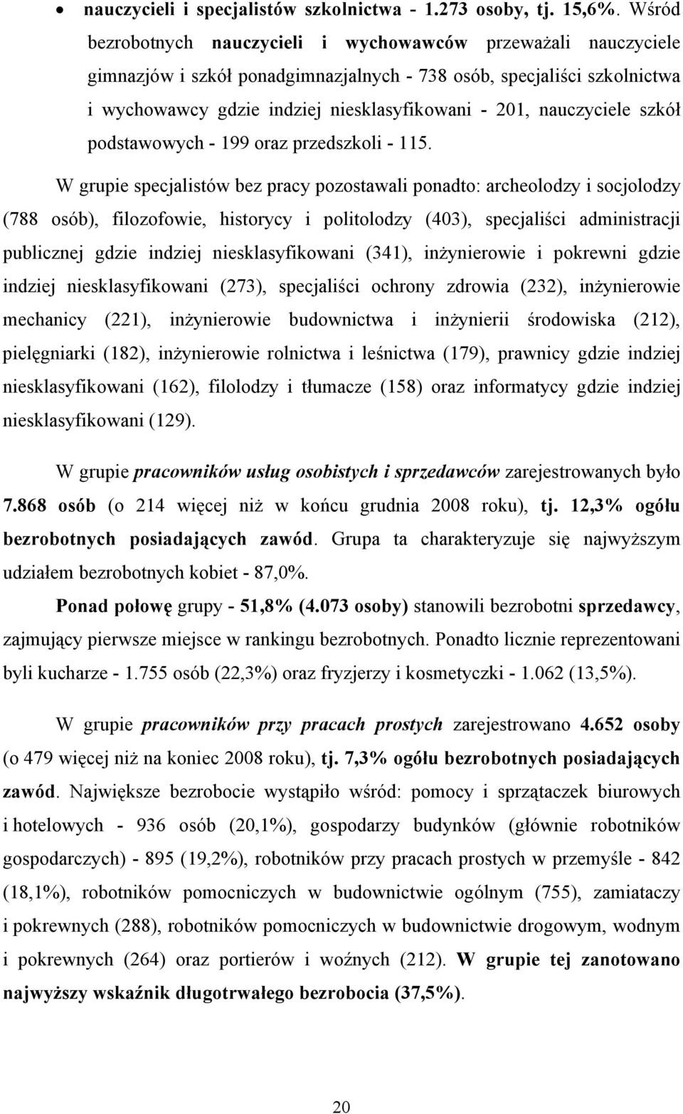 nauczyciele szkół podstawowych - 199 oraz przedszkoli - 115.