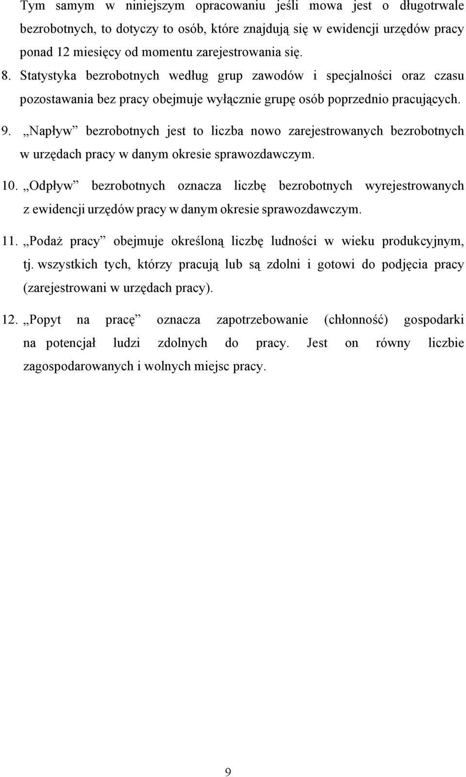 Napływ bezrobotnych jest to liczba nowo zarejestrowanych bezrobotnych w urzędach pracy w danym okresie sprawozdawczym. 10.