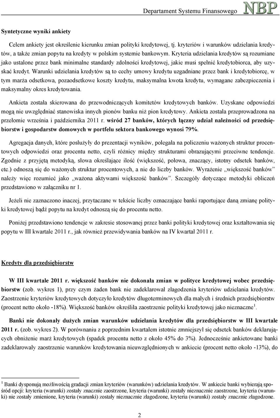 Warunki udzielania kredytów są to cechy umowy kredytu uzgadniane przez bank i kredytobiorcę, w tym marża odsetkowa, pozaodsetkowe koszty kredytu, maksymalna kwota kredytu, wymagane zabezpieczenia i