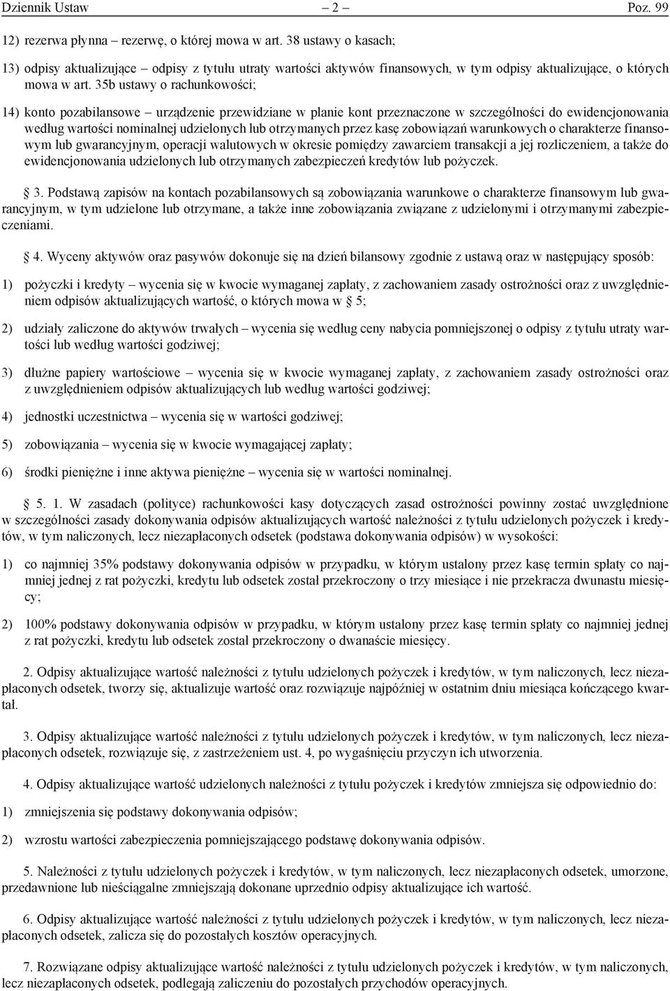 35b ustawy o rachunkowości; 14) konto pozabilansowe urządzenie przewidziane w planie kont przeznaczone w szczególności do ewidencjonowania według wartości nominalnej udzielonych lub otrzymanych przez