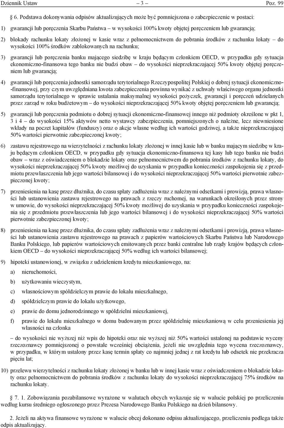 blokady rachunku lokaty złożonej w kasie wraz z pełnomocnictwem do pobrania środków z rachunku lokaty do wysokości 100% środków zablokowanych na rachunku; 3) gwarancji lub poręczenia banku mającego