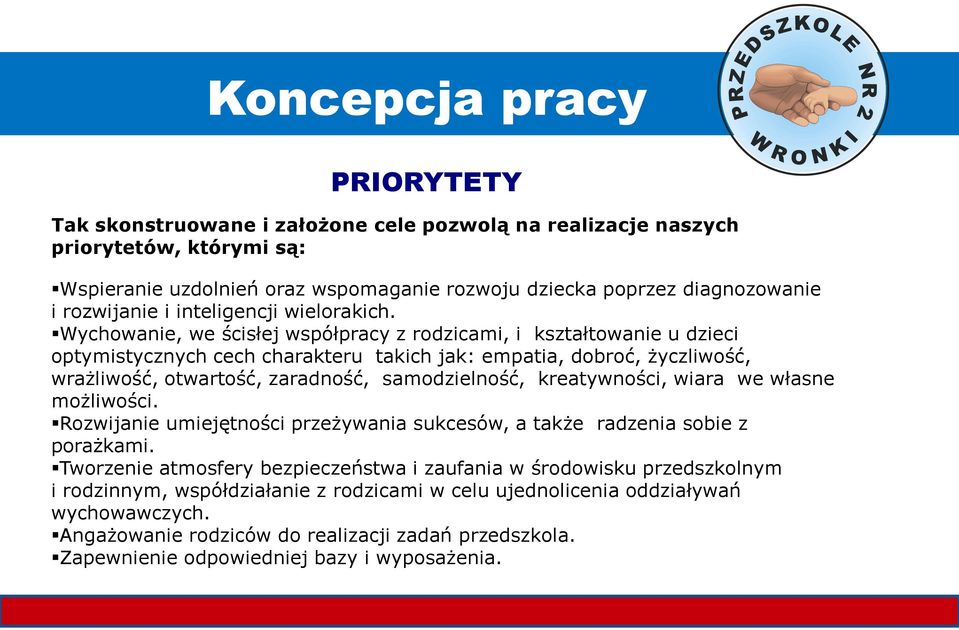 Wychowanie, we ścisłej współpracy z rodzicami, i kształtowanie u dzieci optymistycznych cech charakteru takich jak: empatia, dobroć, życzliwość, wrażliwość, otwartość, zaradność, samodzielność,