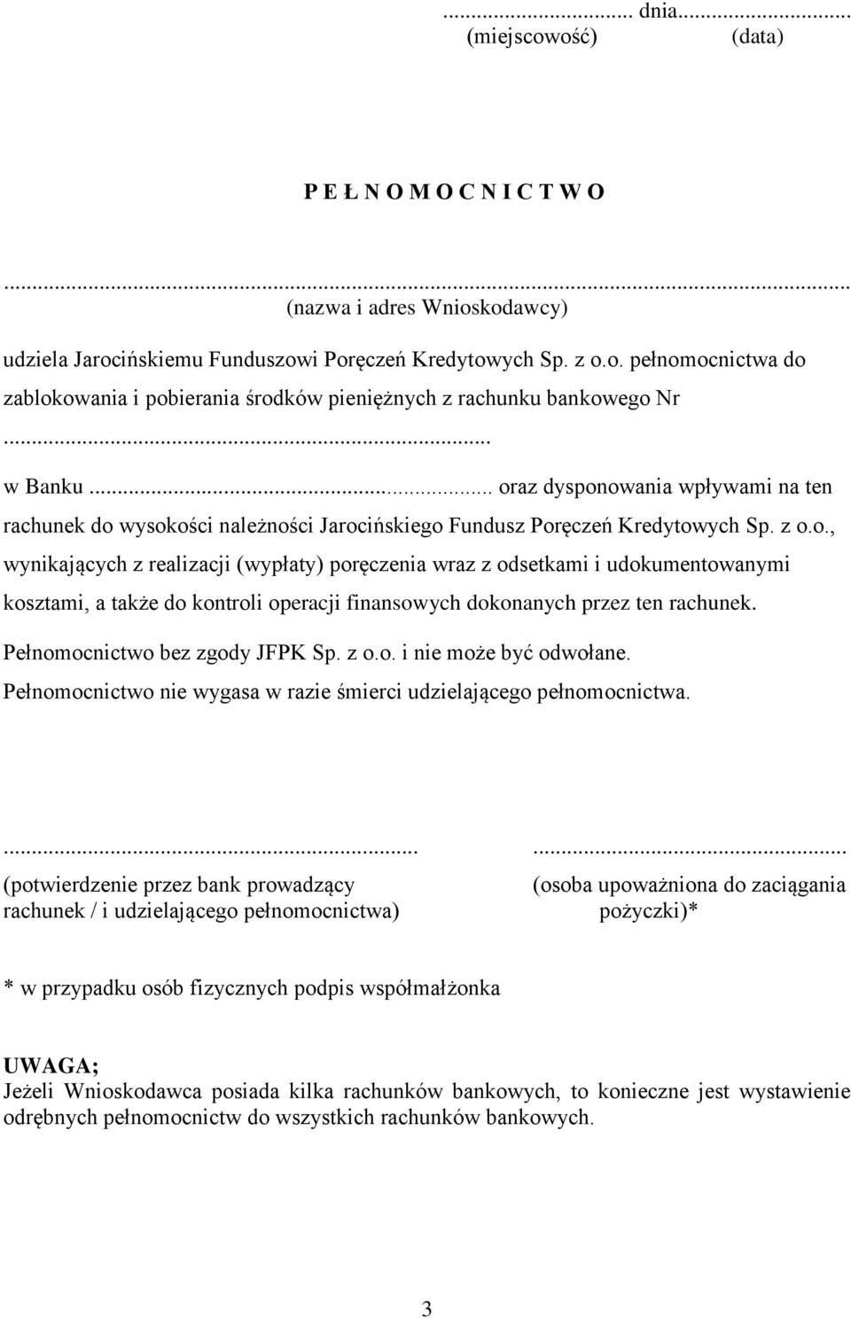 Pełnomocnictwo bez zgody JFPK Sp. z o.o. i nie może być odwołane. Pełnomocnictwo nie wygasa w razie śmierci udzielającego pełnomocnictwa.