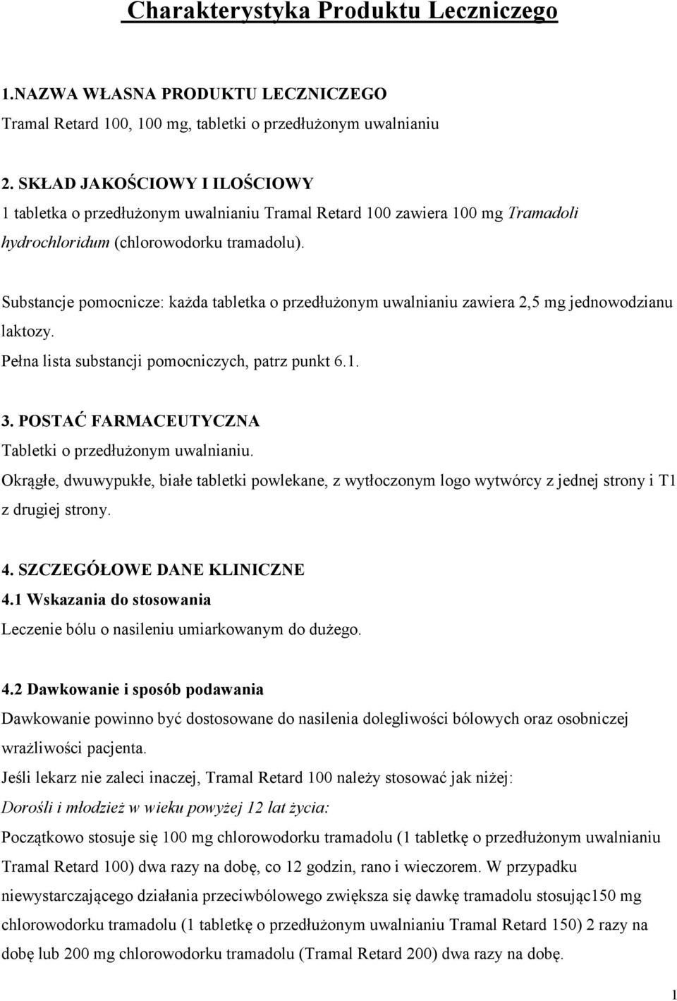 Substancje pomocnicze: każda tabletka o przedłużonym uwalnianiu zawiera 2,5 mg jednowodzianu laktozy. Pełna lista substancji pomocniczych, patrz punkt 6.1. 3.