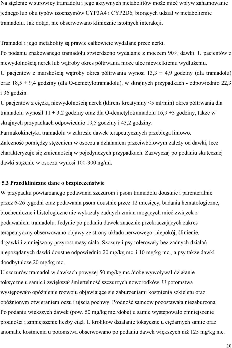 Po podaniu znakowanego tramadolu stwierdzono wydalanie z moczem 90% dawki. U pacjentów z niewydolnością nerek lub wątroby okres półtrwania może ulec niewielkiemu wydłużeniu.