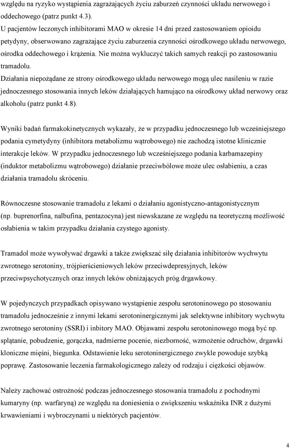 krążenia. Nie można wykluczyć takich samych reakcji po zastosowaniu tramadolu.