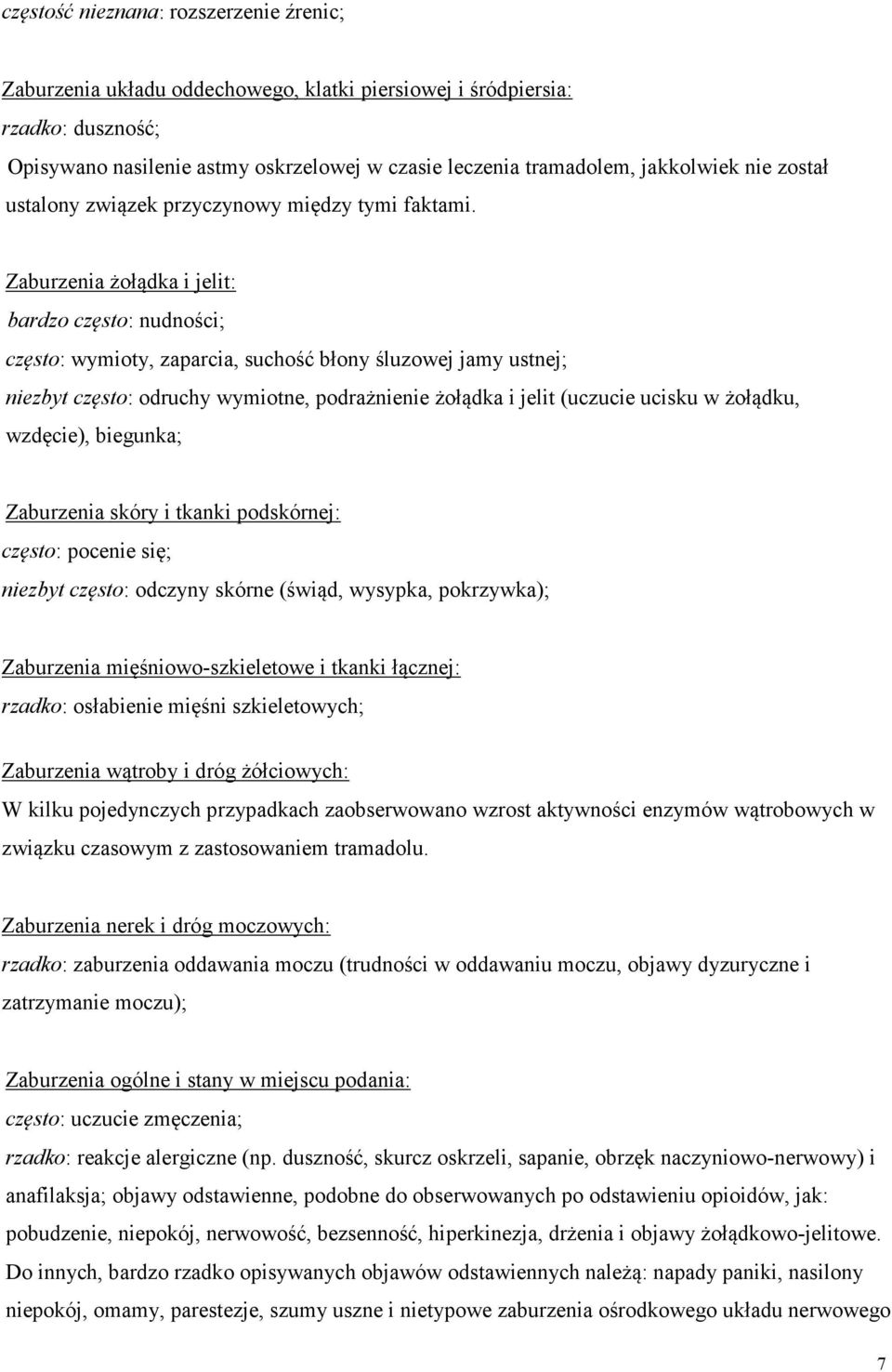 Zaburzenia żołądka i jelit: bardzo często: nudności; często: wymioty, zaparcia, suchość błony śluzowej jamy ustnej; niezbyt często: odruchy wymiotne, podrażnienie żołądka i jelit (uczucie ucisku w