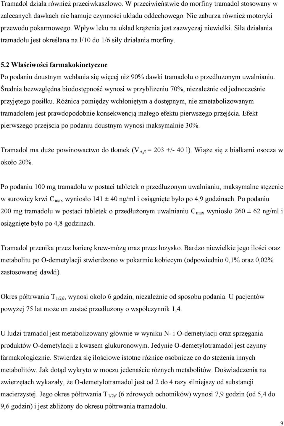 2 Właściwości farmakokinetyczne Po podaniu doustnym wchłania się więcej niż 90% dawki tramadolu o przedłużonym uwalnianiu.