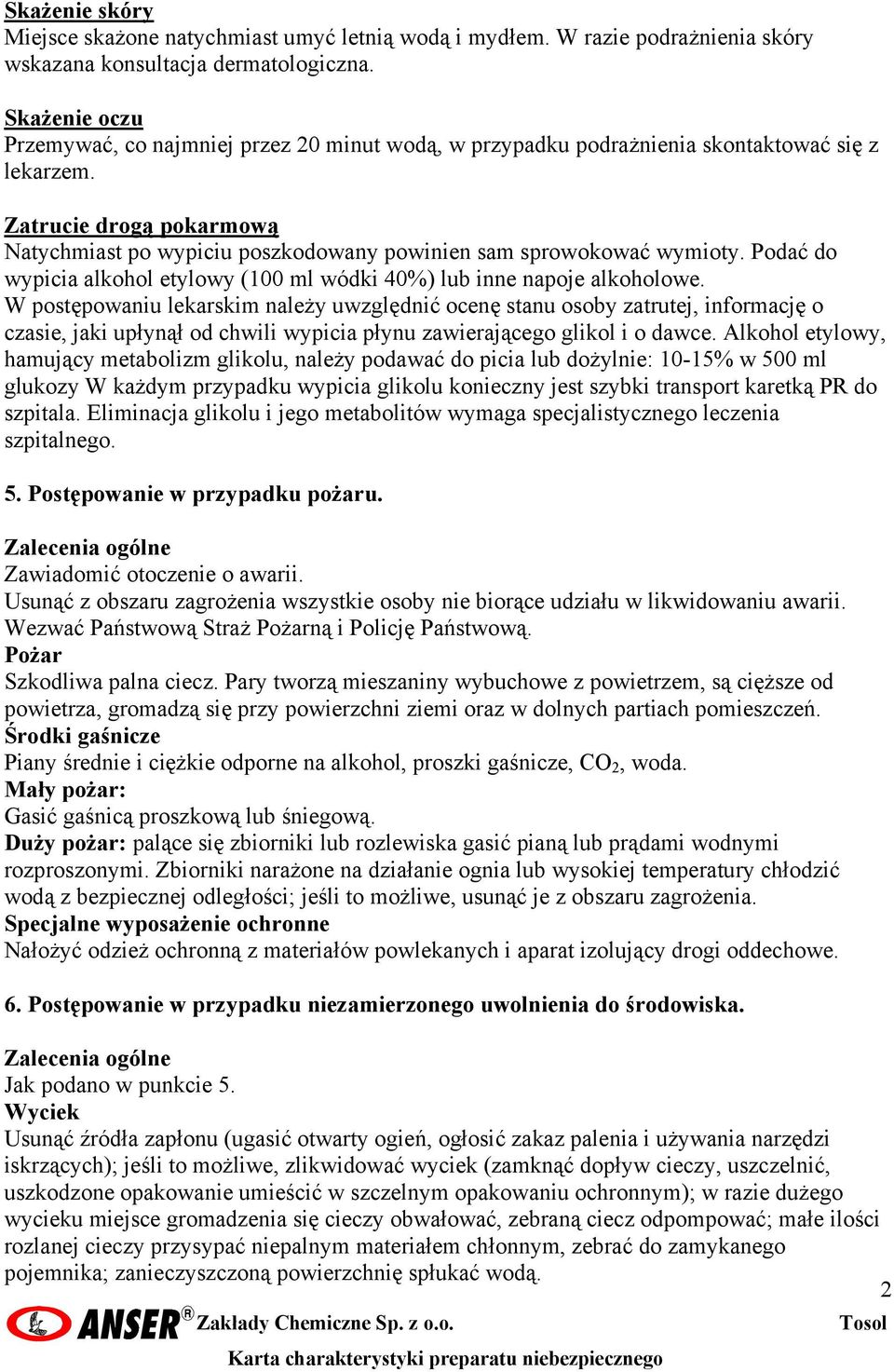 Zatrucie drogą pokarmową Natychmiast po wypiciu poszkodowany powinien sam sprowokować wymioty. Podać do wypicia alkohol etylowy (100 ml wódki 40%) lub inne napoje alkoholowe.