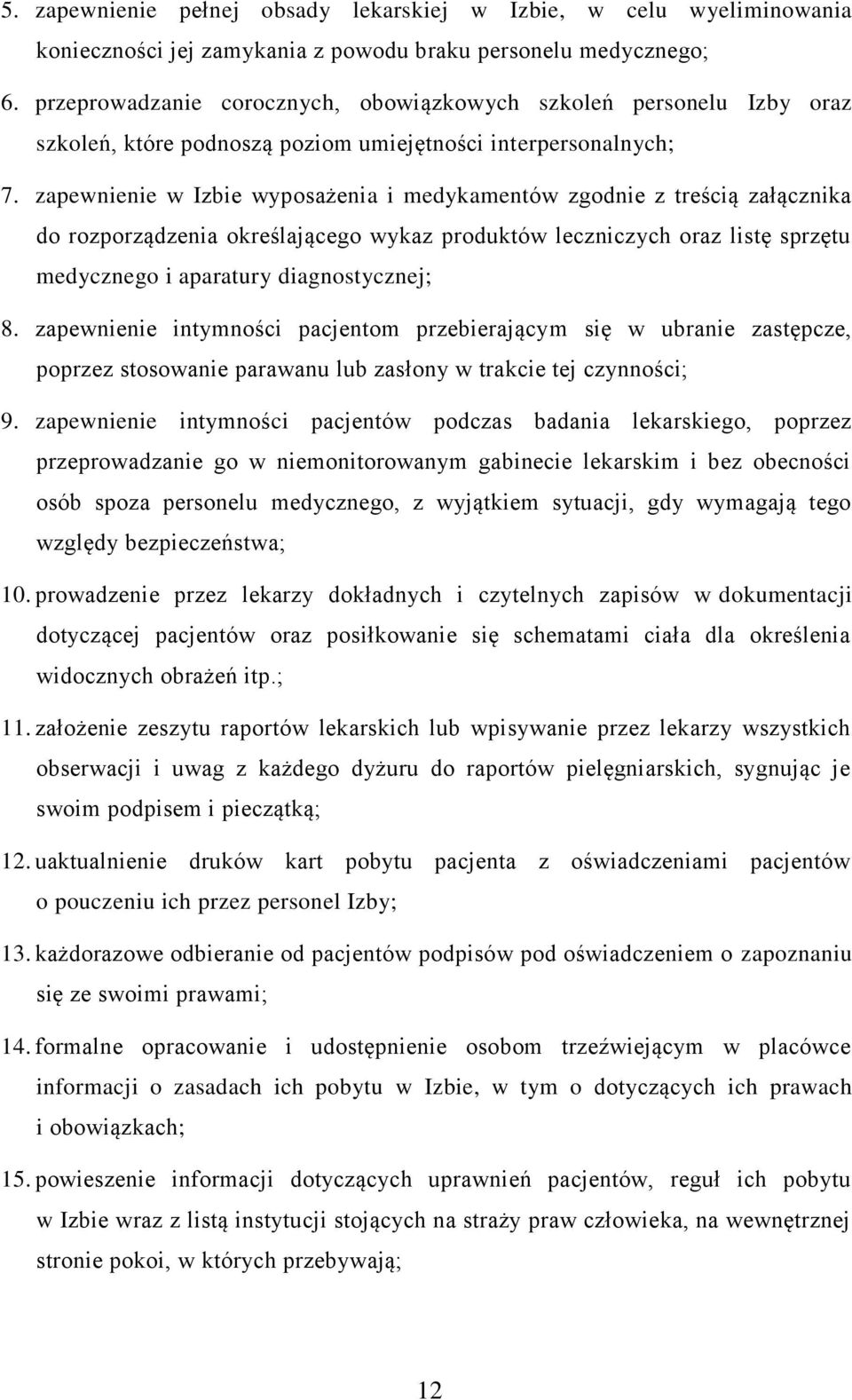 zapewnienie w Izbie wyposażenia i medykamentów zgodnie z treścią załącznika do rozporządzenia określającego wykaz produktów leczniczych oraz listę sprzętu medycznego i aparatury diagnostycznej; 8.