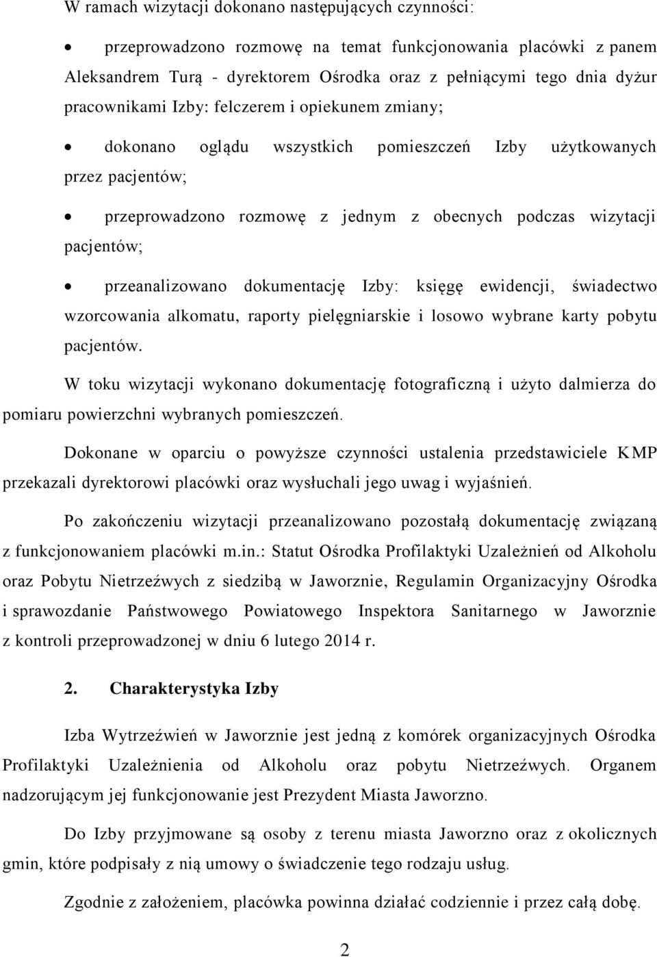 przeanalizowano dokumentację Izby: księgę ewidencji, świadectwo wzorcowania alkomatu, raporty pielęgniarskie i losowo wybrane karty pobytu pacjentów.