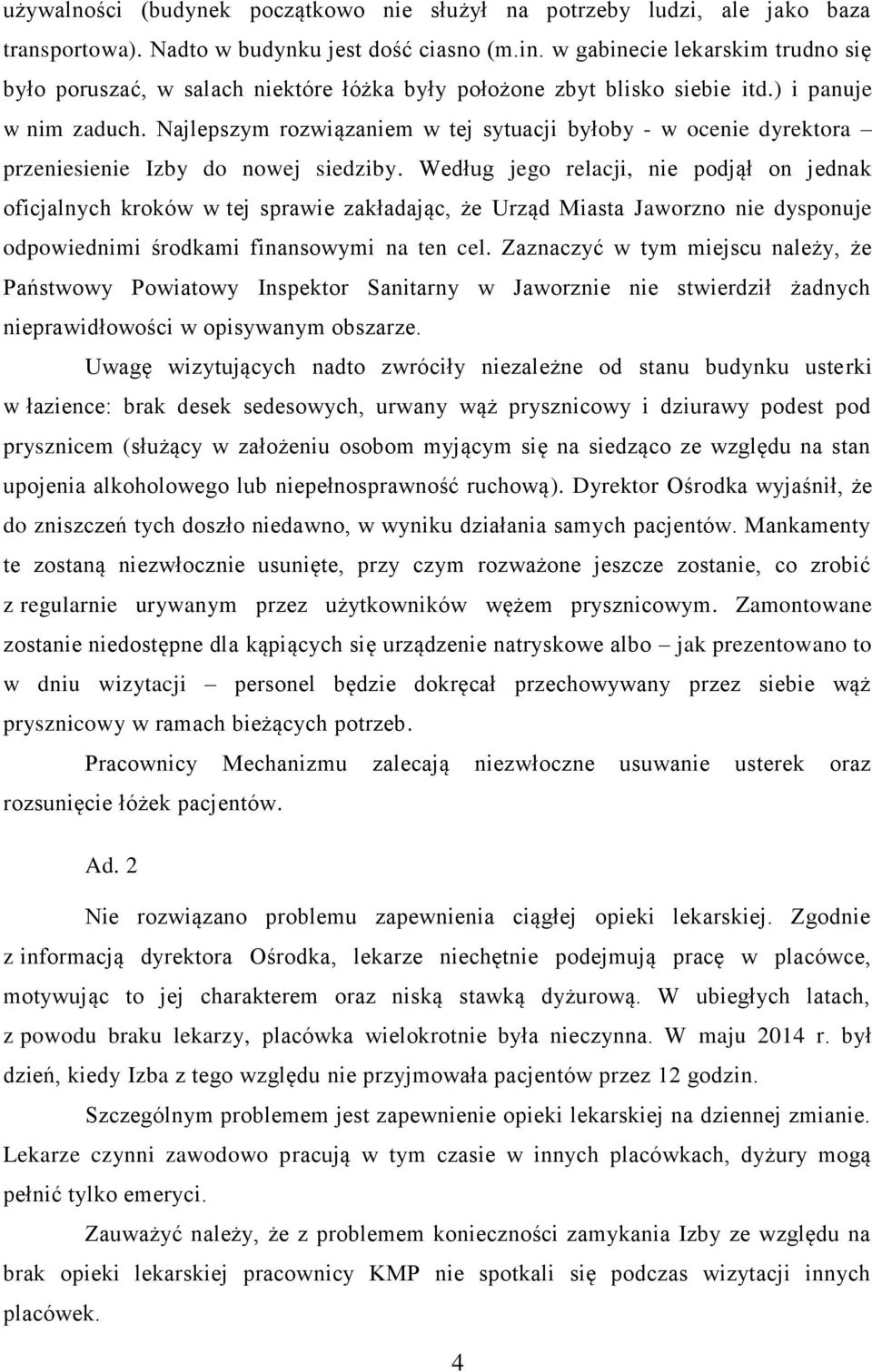 Najlepszym rozwiązaniem w tej sytuacji byłoby - w ocenie dyrektora przeniesienie Izby do nowej siedziby.