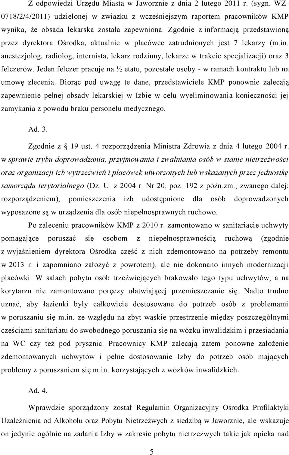 Jeden felczer pracuje na ½ etatu, pozostałe osoby - w ramach kontraktu lub na umowę zlecenia.