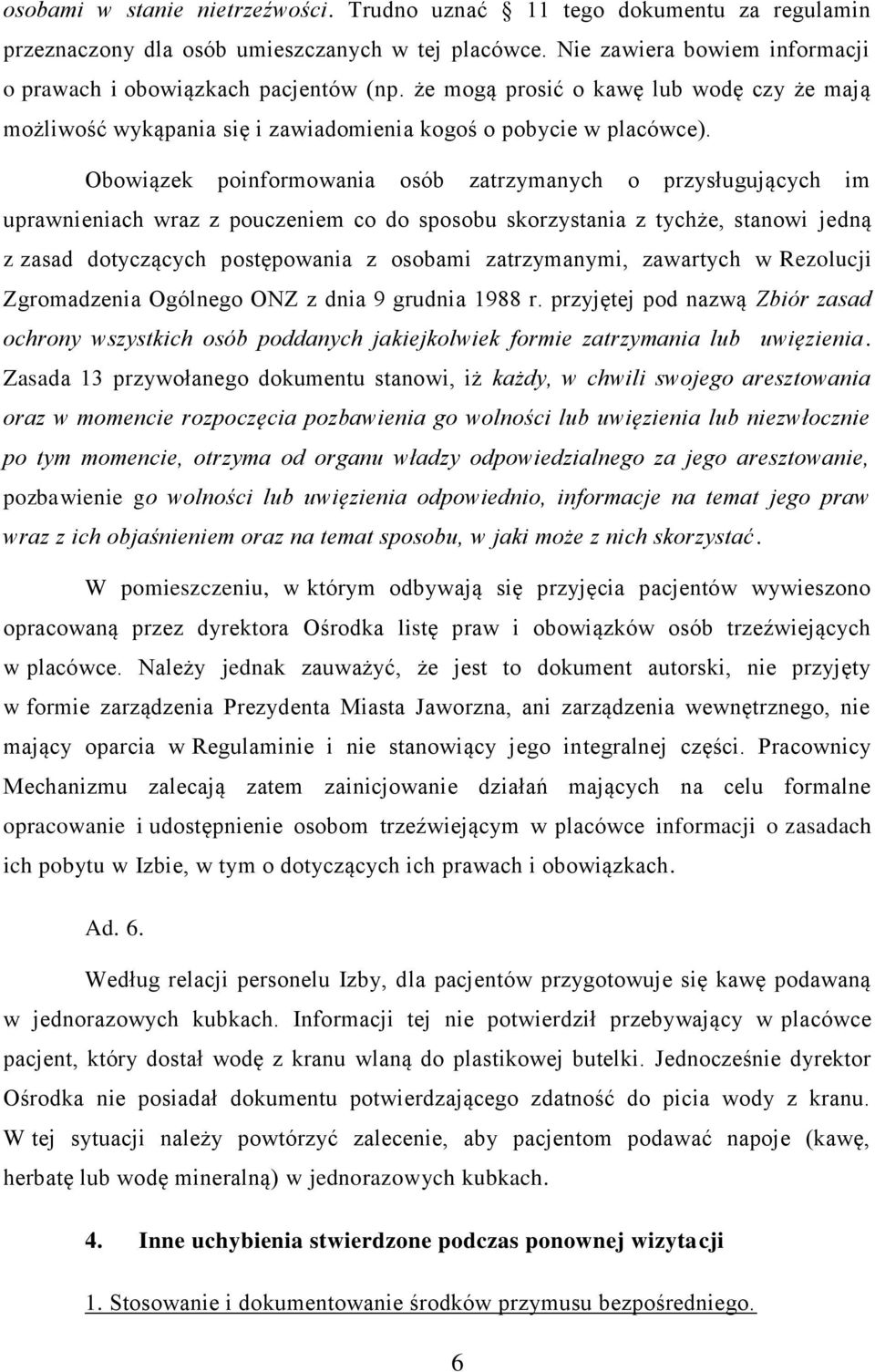 Obowiązek poinformowania osób zatrzymanych o przysługujących im uprawnieniach wraz z pouczeniem co do sposobu skorzystania z tychże, stanowi jedną z zasad dotyczących postępowania z osobami