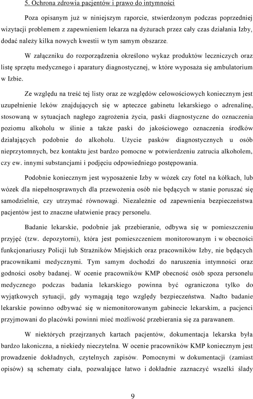 W załączniku do rozporządzenia określono wykaz produktów leczniczych oraz listę sprzętu medycznego i aparatury diagnostycznej, w które wyposaża się ambulatorium w Izbie.