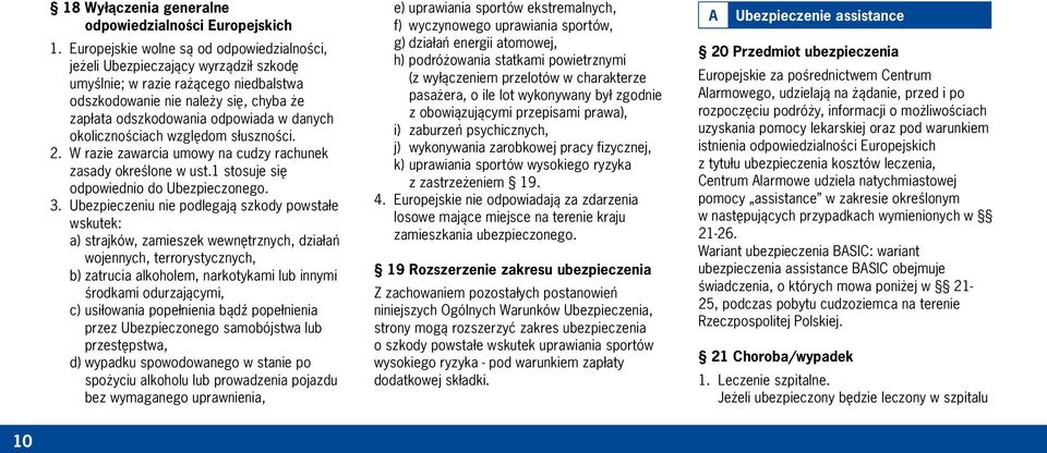 danych okolicznościach względom słuszności. 2. W razie zawarcia umowy na cudzy rachunek zasady określone w ust.1 stosuje się odpowiednio do Ubezpieczonego. 3.