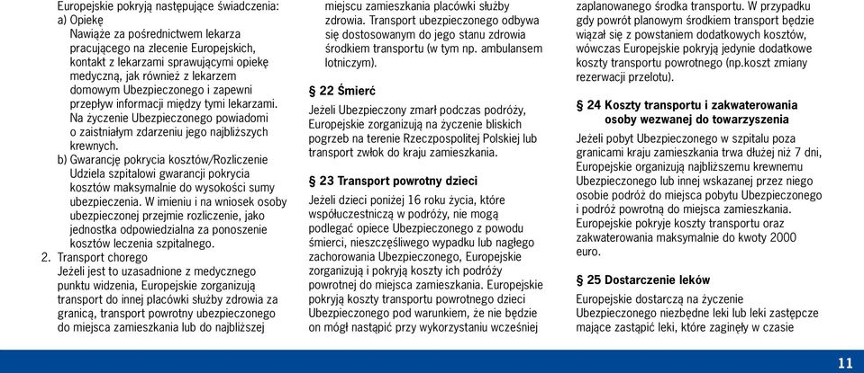 b) Gwarancję pokrycia kosztów/rozliczenie Udziela szpitalowi gwarancji pokrycia kosztów maksymalnie do wysokości sumy ubezpieczenia.