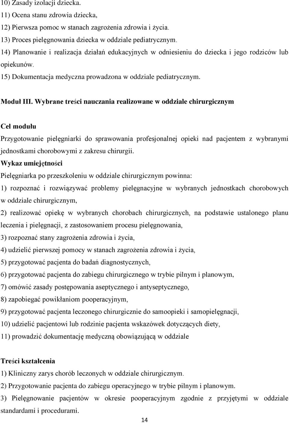 Wybrane treści nauczania realizowane w oddziale chirurgicznym Cel modułu Przygotowanie pielęgniarki do sprawowania profesjonalnej opieki nad pacjentem z wybranymi jednostkami chorobowymi z zakresu