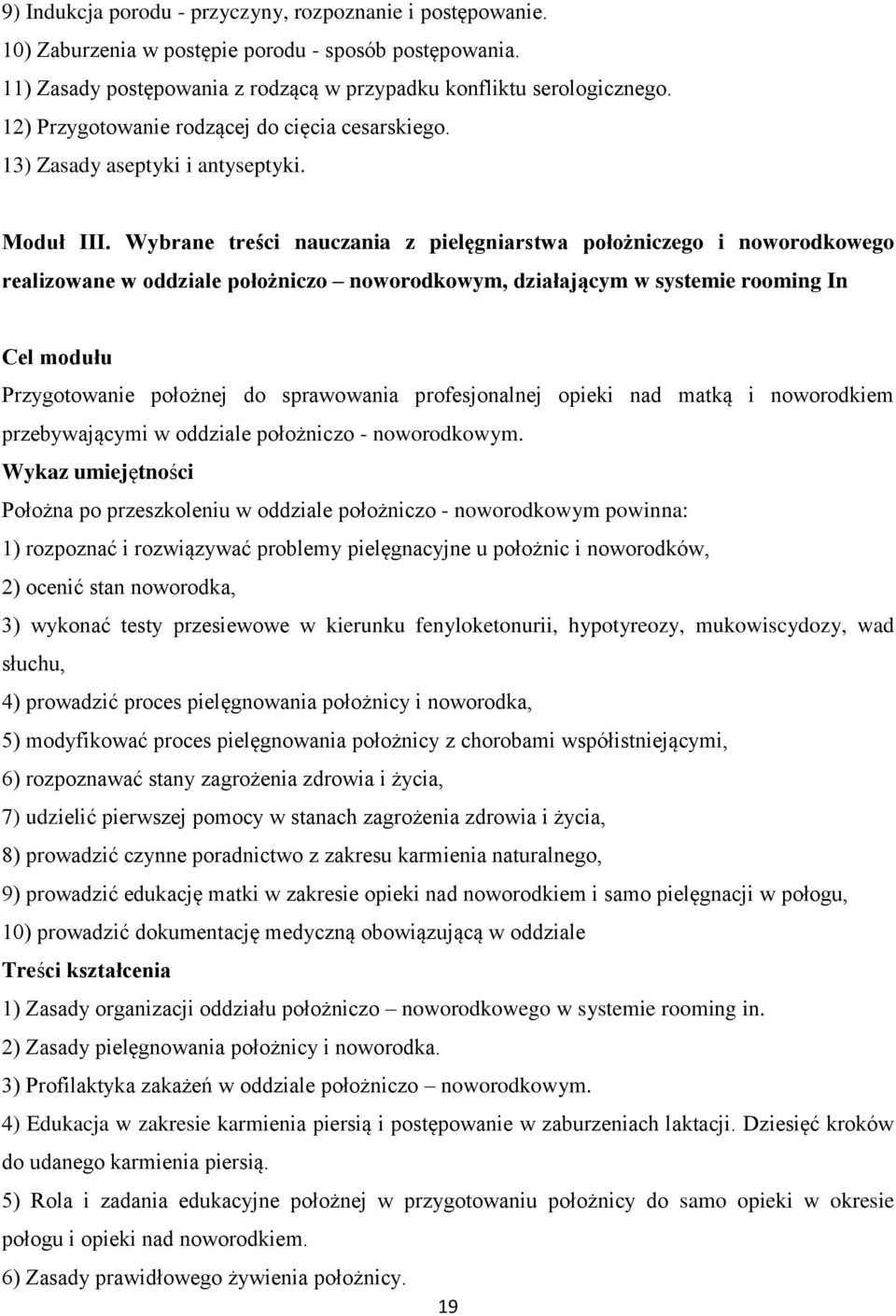 Wybrane treści nauczania z pielęgniarstwa położniczego i noworodkowego realizowane w oddziale położniczo noworodkowym, działającym w systemie rooming In Cel modułu Przygotowanie położnej do