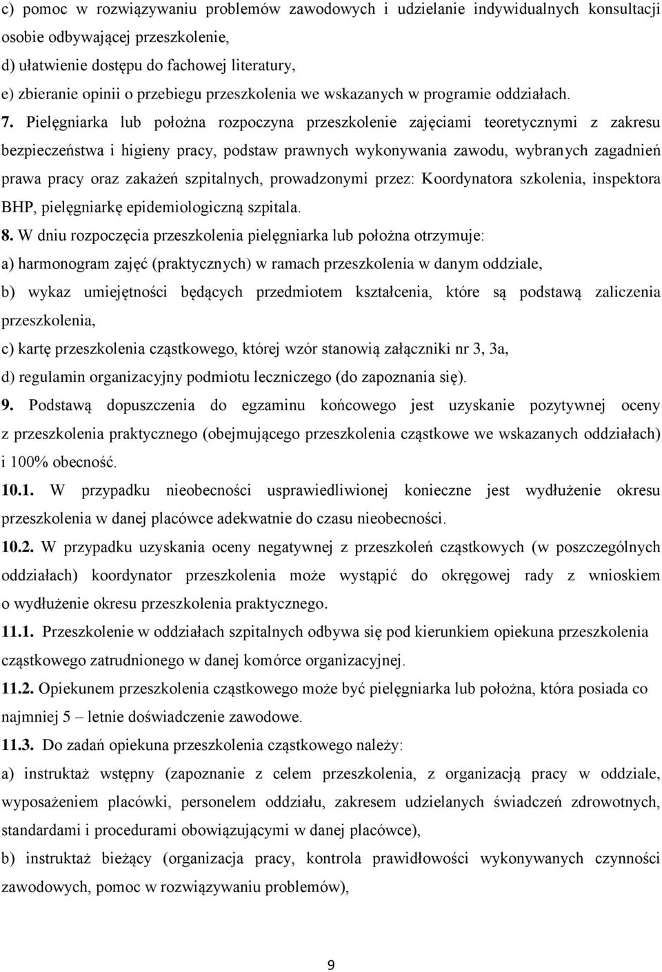 Pielęgniarka lub położna rozpoczyna przeszkolenie zajęciami teoretycznymi z zakresu bezpieczeństwa i higieny pracy, podstaw prawnych wykonywania zawodu, wybranych zagadnień prawa pracy oraz zakażeń