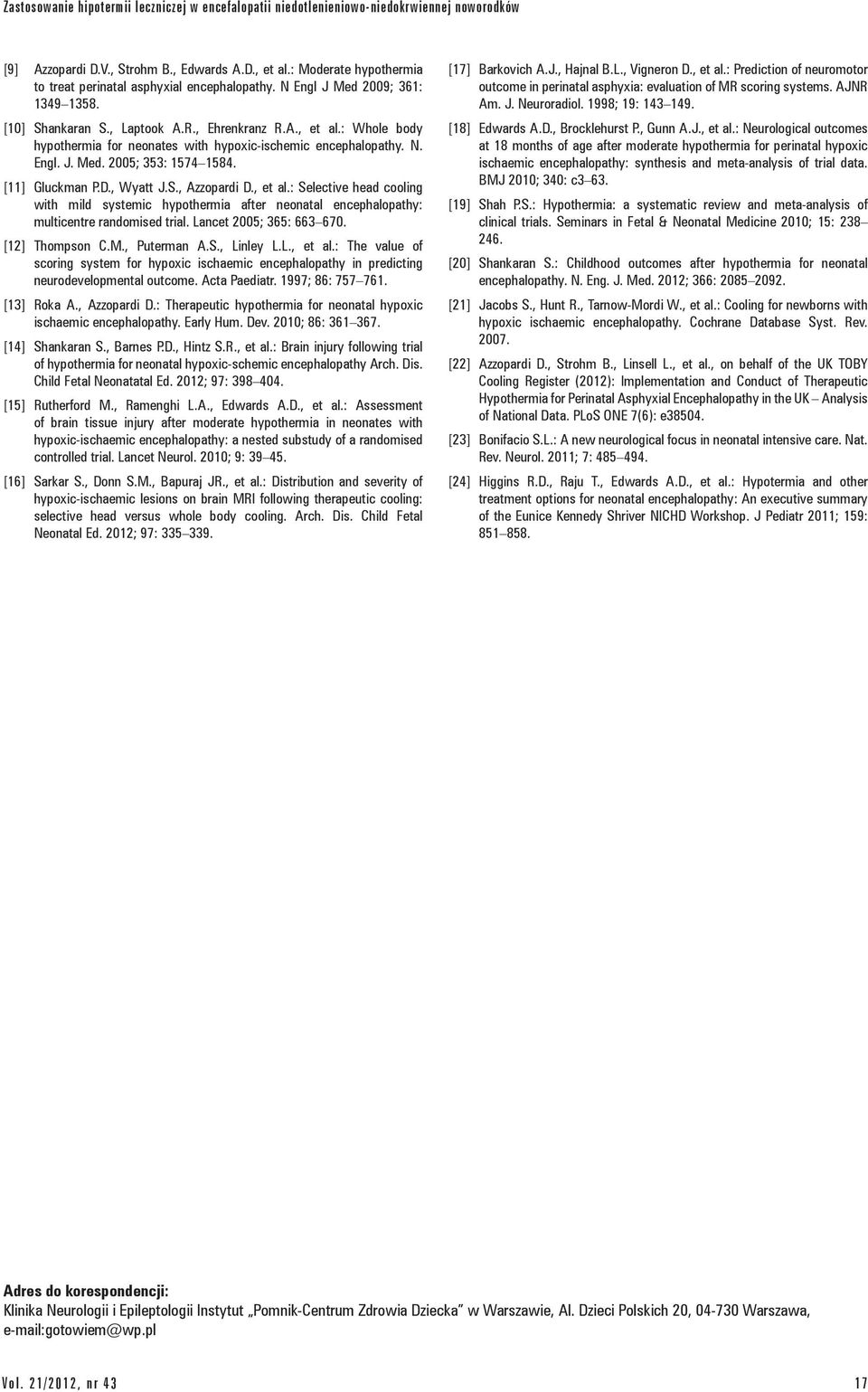 : Whole body hypothermia for neonates with hypoxic-ischemic encephalopathy. N. Engl. J. Med. 2005; 353: 1574 1584. [11] Gluckman P.D., Wyatt J.S., Azzopardi D., et al.