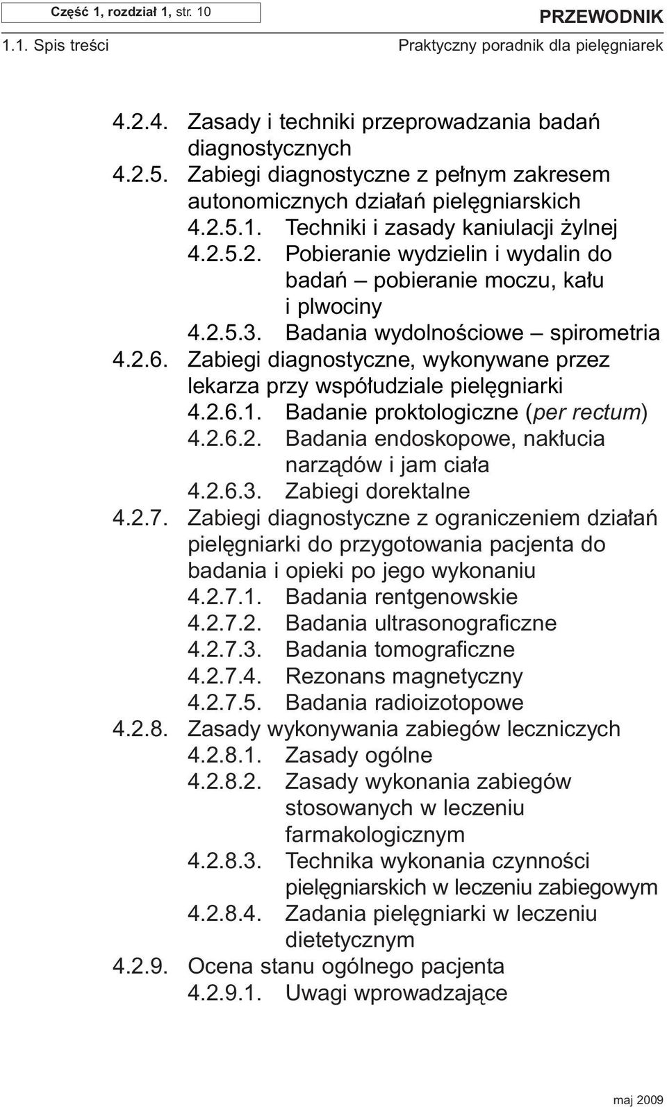 2.5.3. Badania wydolnoêciowe spirometria 4.2.6. Zabiegi diagnostyczne, wykonywane przez lekarza przy wspó udziale piel gniarki 4.2.6.1. Badanie proktologiczne (per rectum) 4.2.6.2. Badania endoskopowe, nak ucia narzàdów i jam cia a 4.