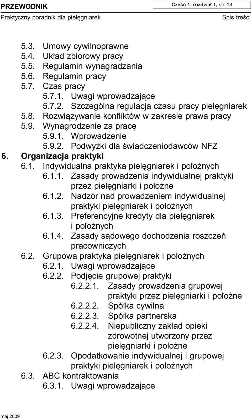 Organizacja praktyki 6.1. Indywidualna praktyka piel gniarek i po o nych 6.1.1. Zasady prowadzenia indywidualnej praktyki przez piel gniarki i po o ne 6.1.2.