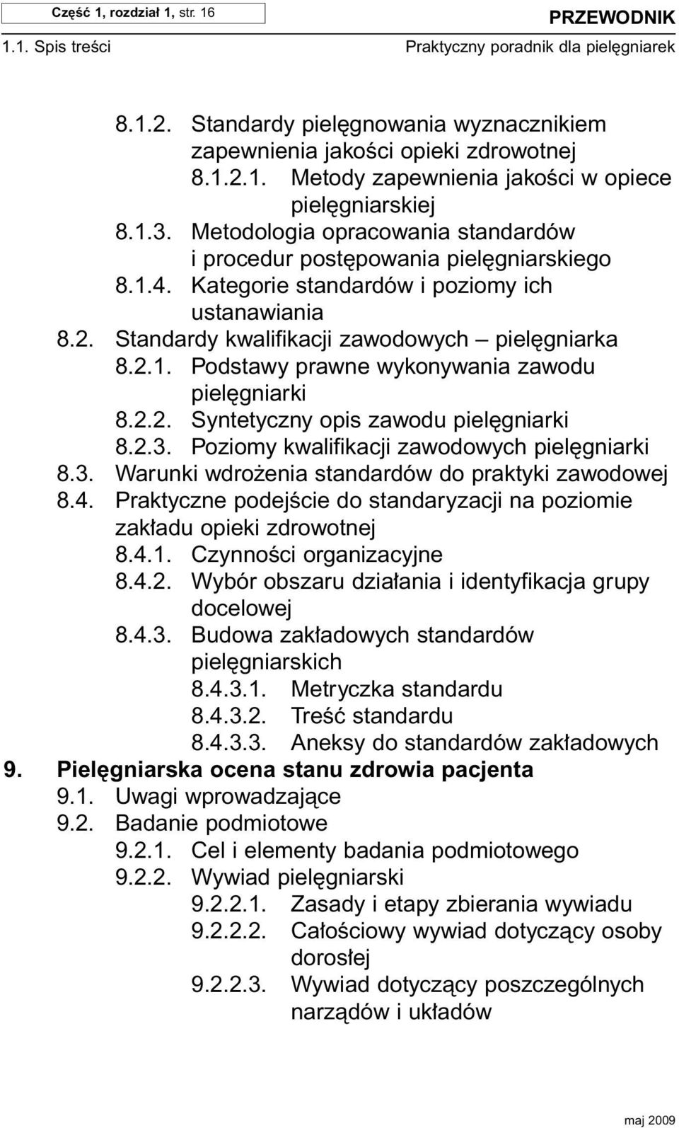 2.2. Syntetyczny opis zawodu piel gniarki 8.2.3. Poziomy kwalifikacji zawodowych piel gniarki 8.3. Warunki wdro enia standardów do praktyki zawodowej 8.4.