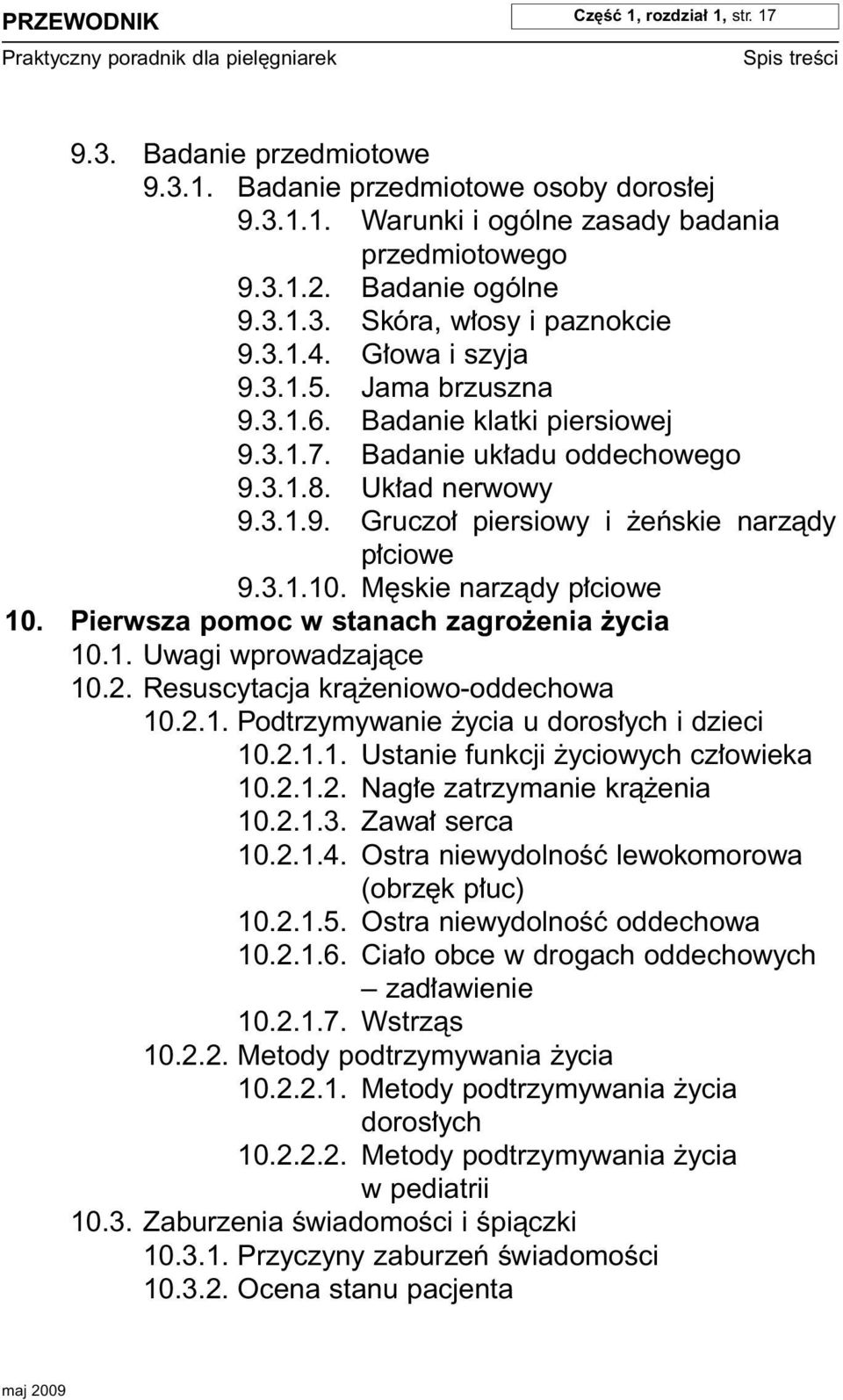 3.1.10. M skie narzàdy p ciowe 10. Pierwsza pomoc w stanach zagro enia ycia 10.1. Uwagi wprowadzajàce 10.2. Resuscytacja krà eniowo-oddechowa 10.2.1. Podtrzymywanie ycia u doros ych i dzieci 10.2.1.1. Ustanie funkcji yciowych cz owieka 10.