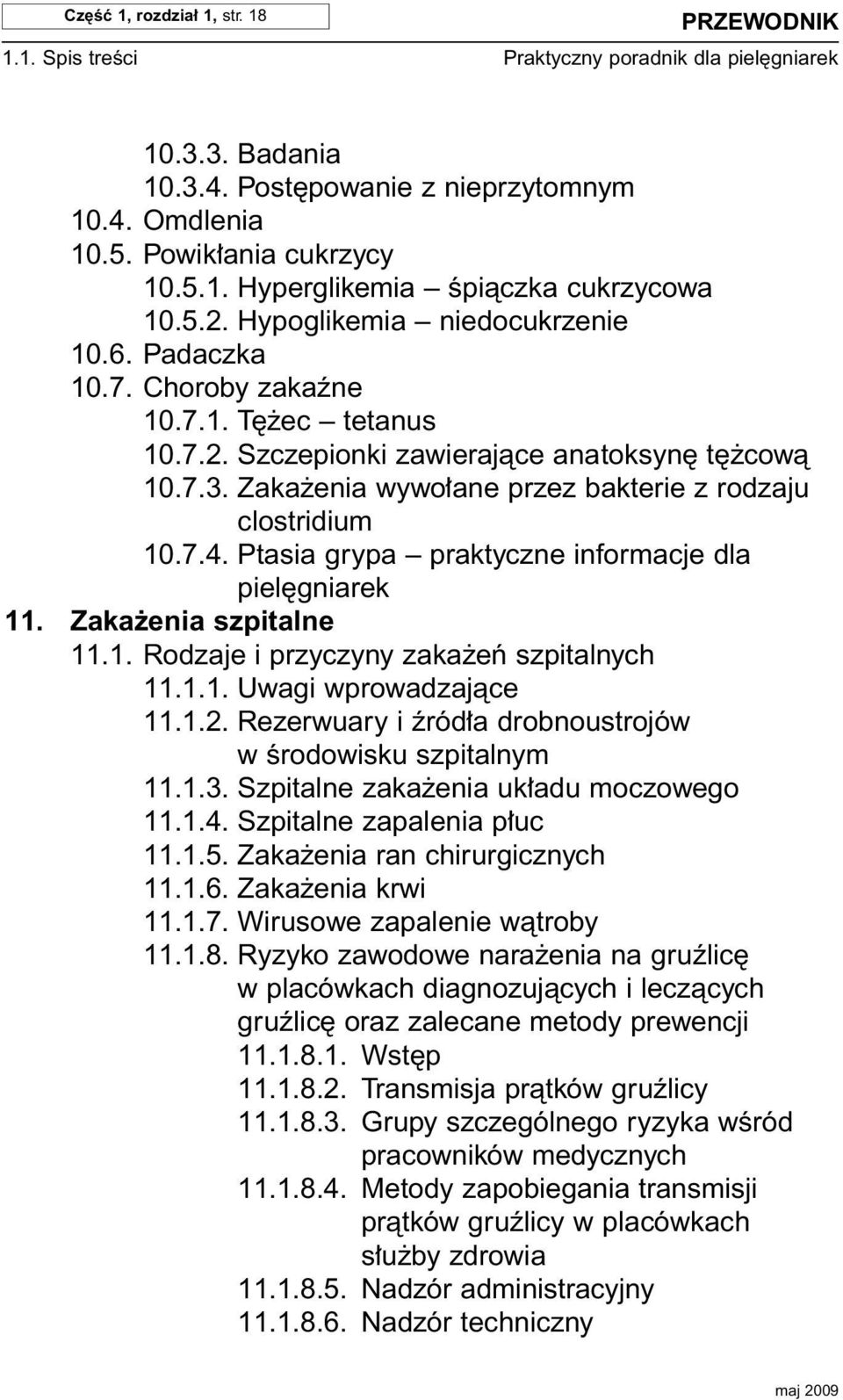 Zaka enia wywo ane przez bakterie z rodzaju clostridium 10.7.4. Ptasia grypa praktyczne informacje dla piel gniarek 11. Zaka enia szpitalne 11.1. Rodzaje i przyczyny zaka eƒ szpitalnych 11.1.1. Uwagi wprowadzajàce 11.