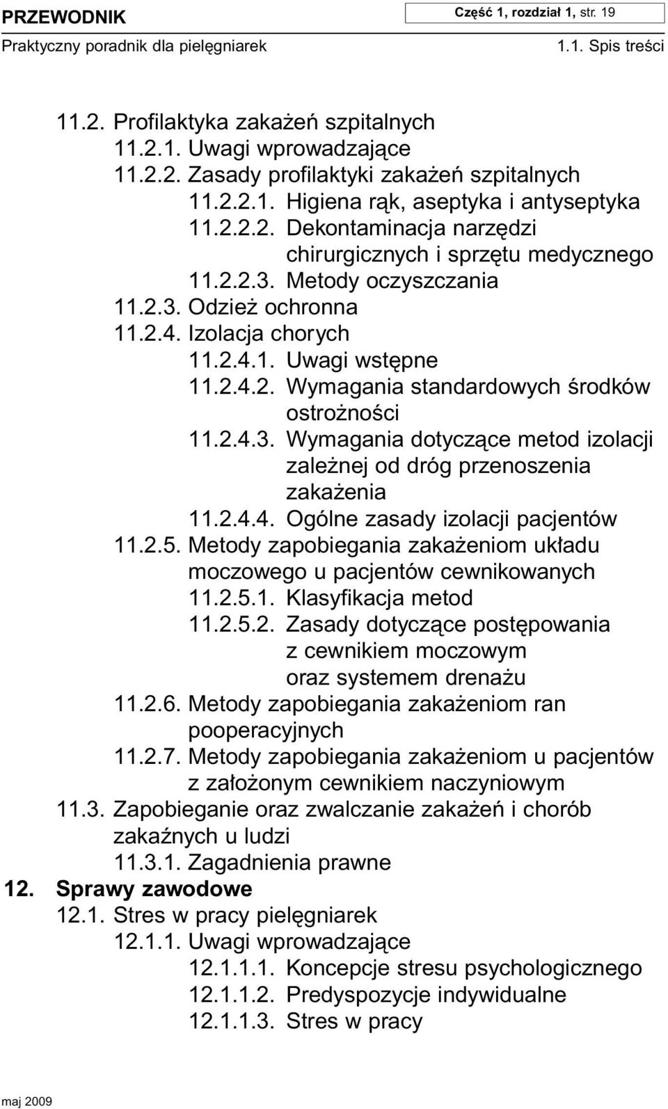 2.4.2. Wymagania standardowych Êrodków ostro noêci 11.2.4.3. Wymagania dotyczàce metod izolacji zale nej od dróg przenoszenia zaka enia 11.2.4.4. Ogólne zasady izolacji pacjentów 11.2.5.