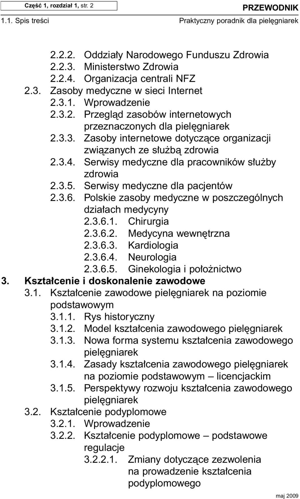 Serwisy medyczne dla pracowników s u by zdrowia 2.3.5. Serwisy medyczne dla pacjentów 2.3.6. Polskie zasoby medyczne w poszczególnych dzia ach medycyny 2.3.6.1. Chirurgia 2.3.6.2. Medycyna wewn trzna 2.