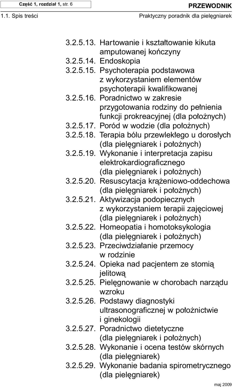 Poród w wodzie (dla po o nych) 3.2.5.18. Terapia bólu przewlek ego u doros ych 3.2.5.19. Wykonanie i interpretacja zapisu elektrokardiograficznego 3.2.5.20. Resuscytacja krà eniowo-oddechowa 3.2.5.21.