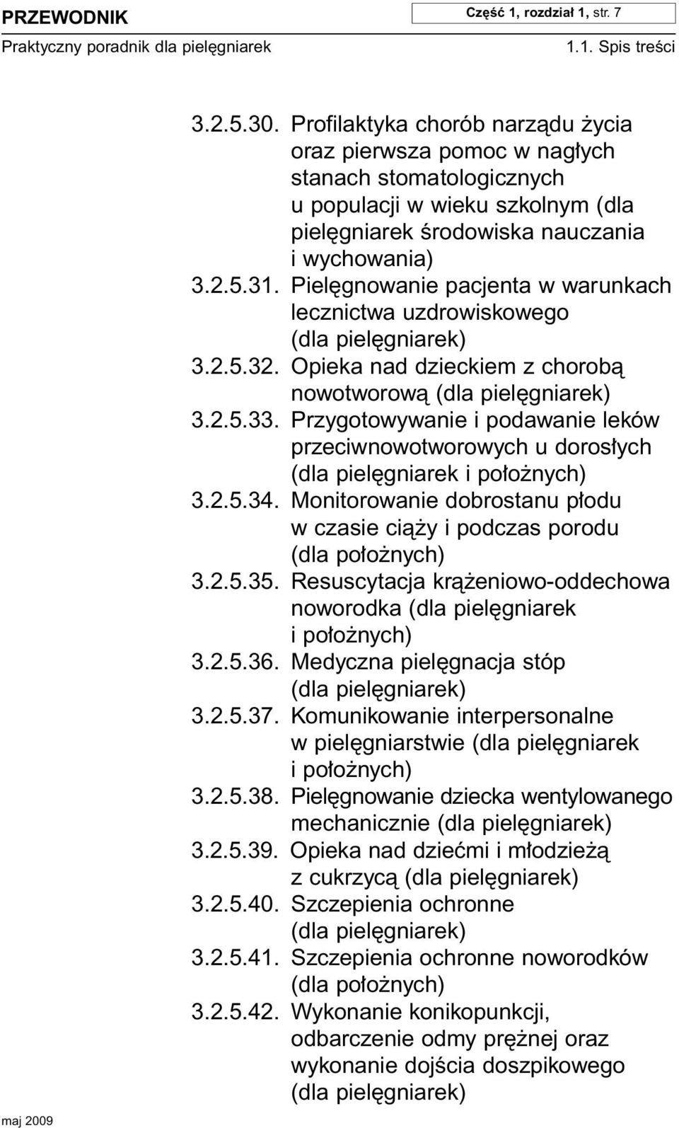 Piel gnowanie pacjenta w warunkach lecznictwa uzdrowiskowego 3.2.5.32. Opieka nad dzieckiem z chorobà nowotworowà 3.2.5.33. Przygotowywanie i podawanie leków przeciwnowotworowych u doros ych 3.2.5.34.