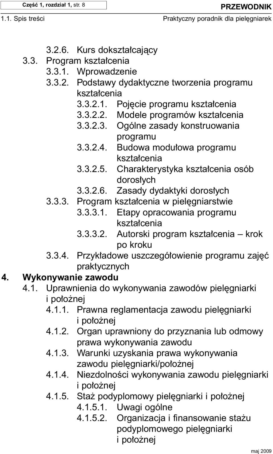 Charakterystyka kszta cenia osób doros ych 3.3.2.6. Zasady dydaktyki doros ych 3.3.3. Program kszta cenia w piel gniarstwie 3.3.3.1. Etapy opracowania programu kszta cenia 3.3.3.2. Autorski program kszta cenia krok po kroku 3.