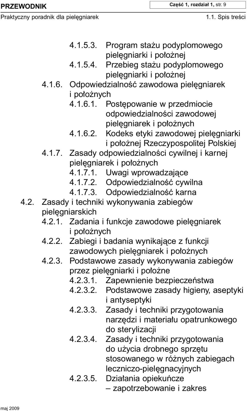 Kodeks etyki zawodowej piel gniarki i po o nej Rzeczypospolitej Polskiej 4.1.7. Zasady odpowiedzialnoêci cywilnej i karnej piel gniarek i po o nych 4.1.7.1. Uwagi wprowadzajàce 4.1.7.2.