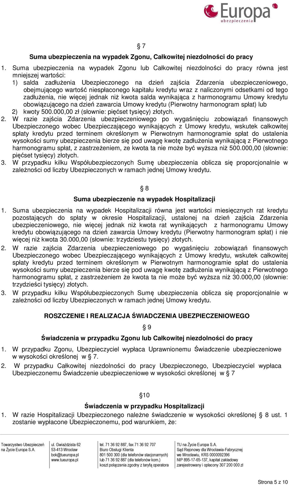 wartość niespłaconego kapitału kredytu wraz z naliczonymi odsetkami od tego zadłużenia, nie więcej jednak niż kwota salda wynikająca z harmonogramu Umowy kredytu obowiązującego na dzień zawarcia