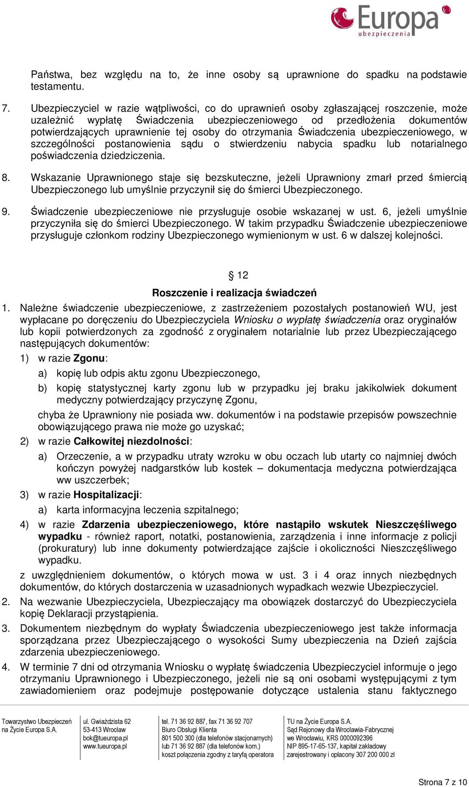 osoby do otrzymania Świadczenia ubezpieczeniowego, w szczególności postanowienia sądu o stwierdzeniu nabycia spadku lub notarialnego poświadczenia dziedziczenia. 8.