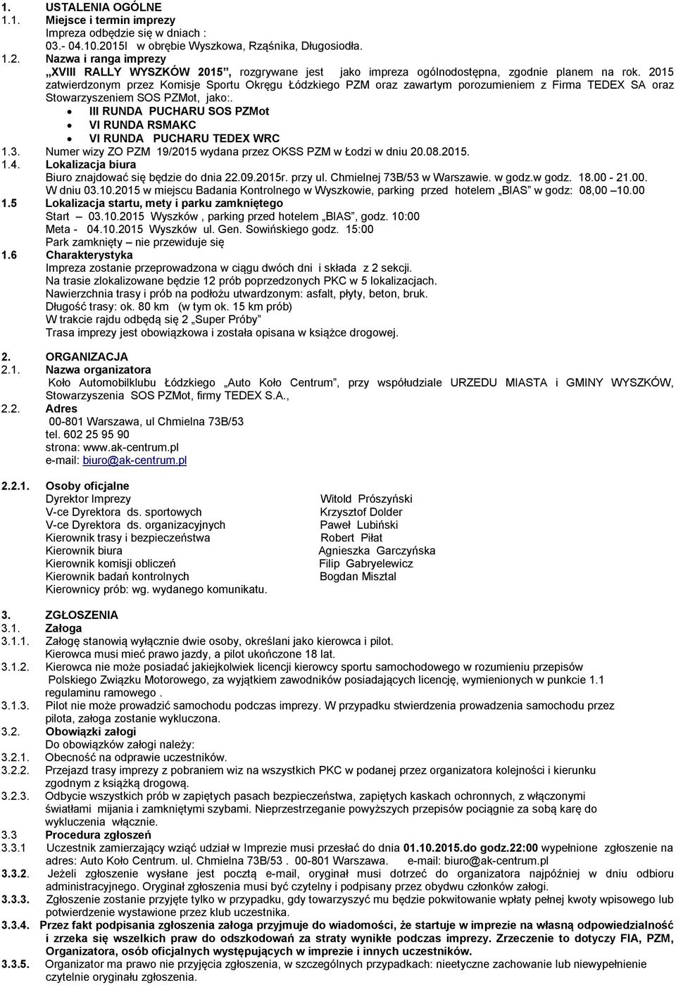 2015 zatwierdzonym przez Komisje Sportu Okręgu Łódzkiego PZM oraz zawartym porozumieniem z Firma TEDEX SA oraz Stowarzyszeniem SOS PZMot, jako:.