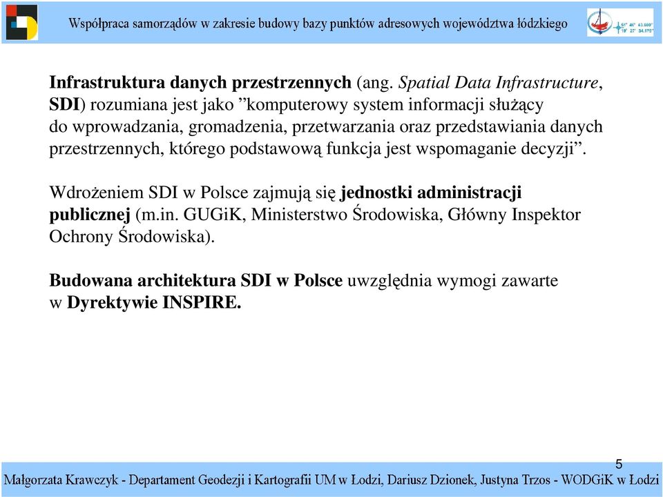 przetwarzania oraz przedstawiania danych przestrzennych, którego podstawow funkcja jest wspomaganie decyzji.