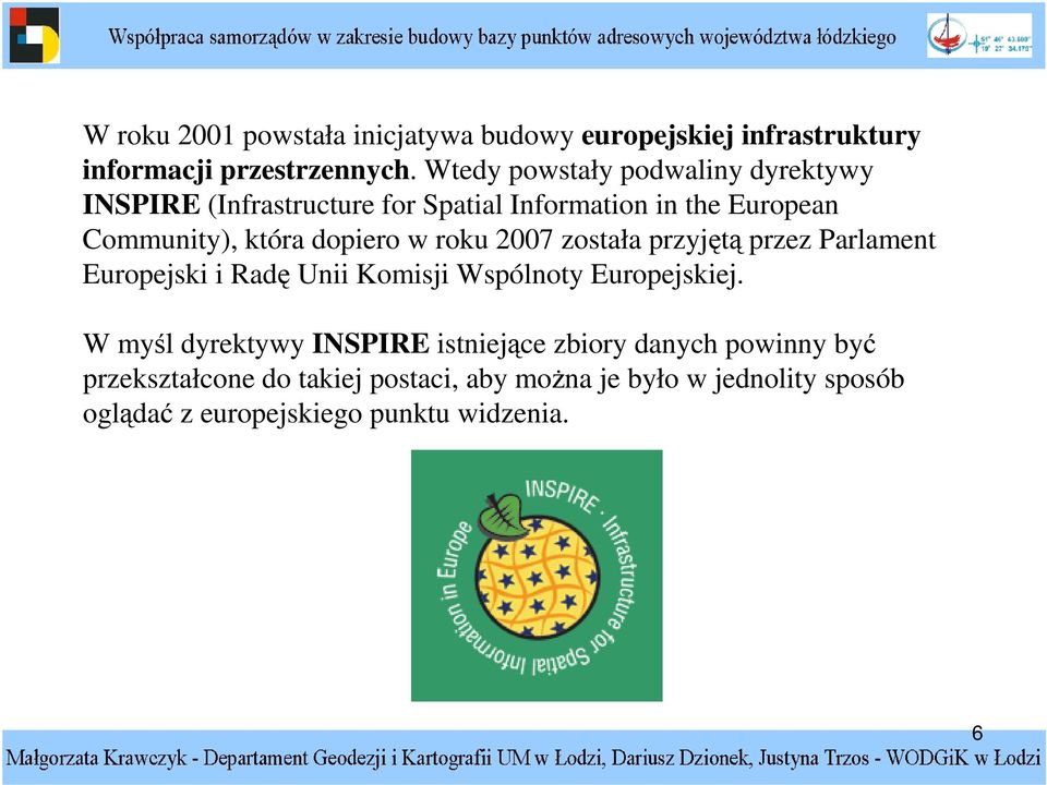 dopiero w roku 2007 została przyjt przez Parlament Europejski i Rad Unii Komisji Wspólnoty Europejskiej.