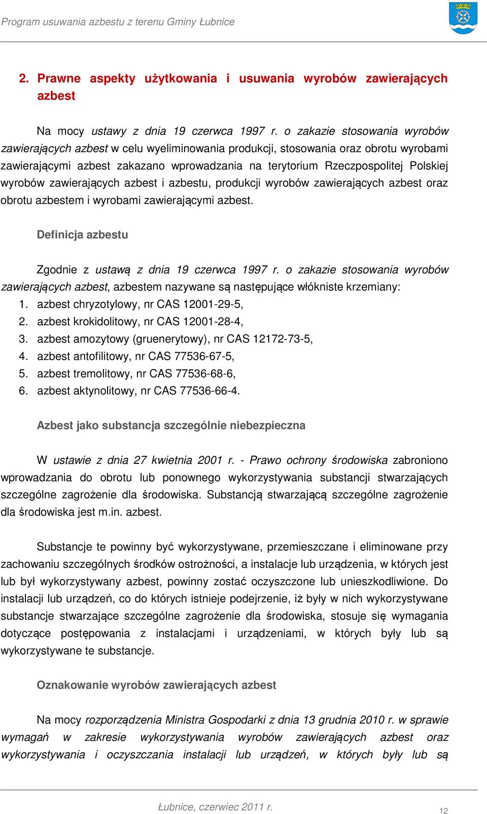 wyrobów zawierających azbest i azbestu, produkcji wyrobów zawierających azbest oraz obrotu azbestem i wyrobami zawierającymi azbest. Definicja azbestu Zgodnie z ustawą z dnia 19 czerwca 1997 r.