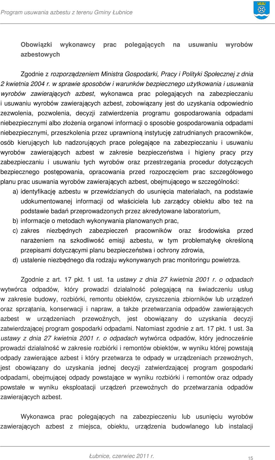 do uzyskania odpowiednio zezwolenia, pozwolenia, decyzji zatwierdzenia programu gospodarowania odpadami niebezpiecznymi albo złożenia organowi informacji o sposobie gospodarowania odpadami