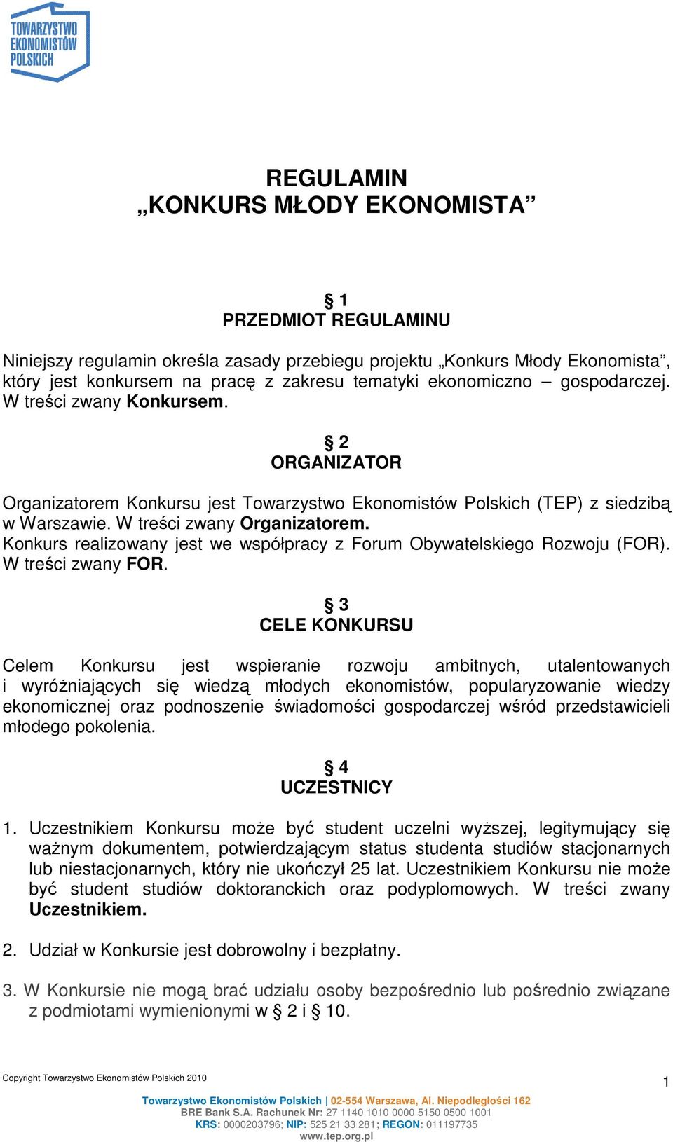 Konkurs realizowany jest we współpracy z Forum Obywatelskiego Rozwoju (FOR). W treści zwany FOR.