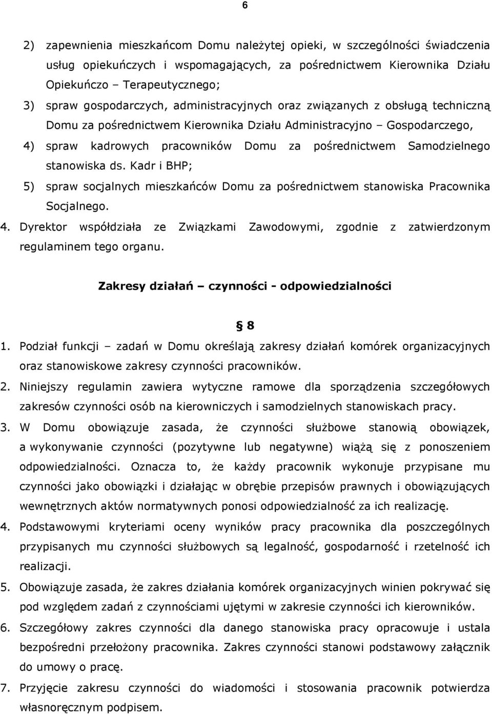 Samodzielnego stanowiska ds. Kadr i BHP; 5) spraw socjalnych mieszkańców Domu za pośrednictwem stanowiska Pracownika Socjalnego. 4.