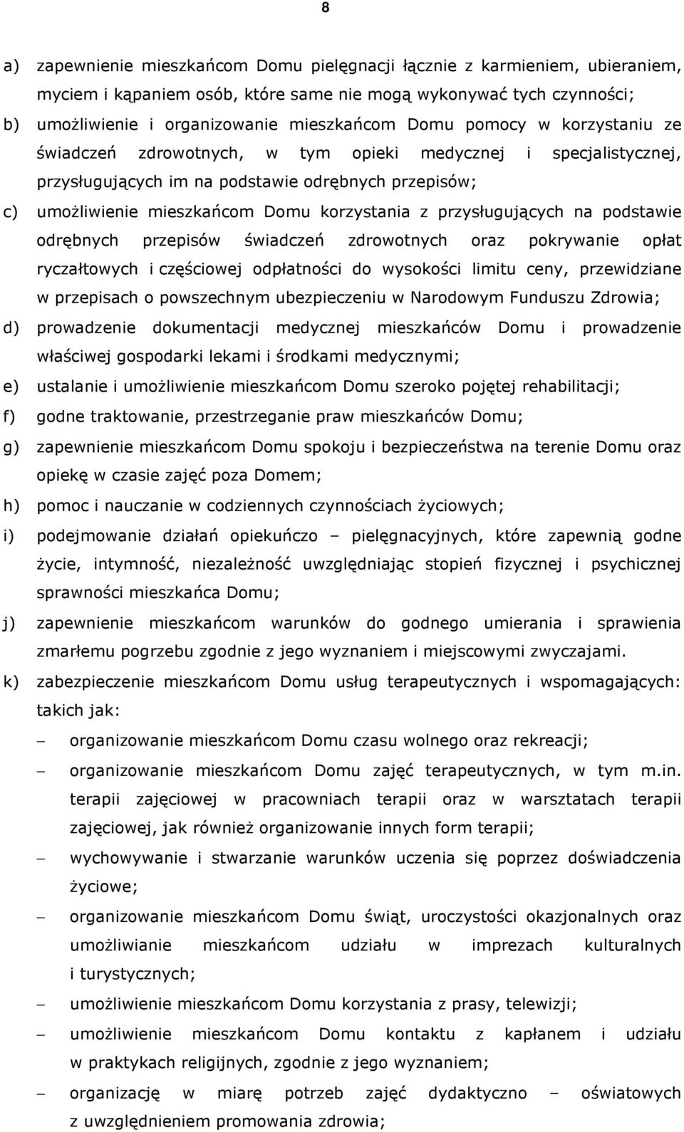 przysługujących na podstawie odrębnych przepisów świadczeń zdrowotnych oraz pokrywanie opłat ryczałtowych i częściowej odpłatności do wysokości limitu ceny, przewidziane w przepisach o powszechnym