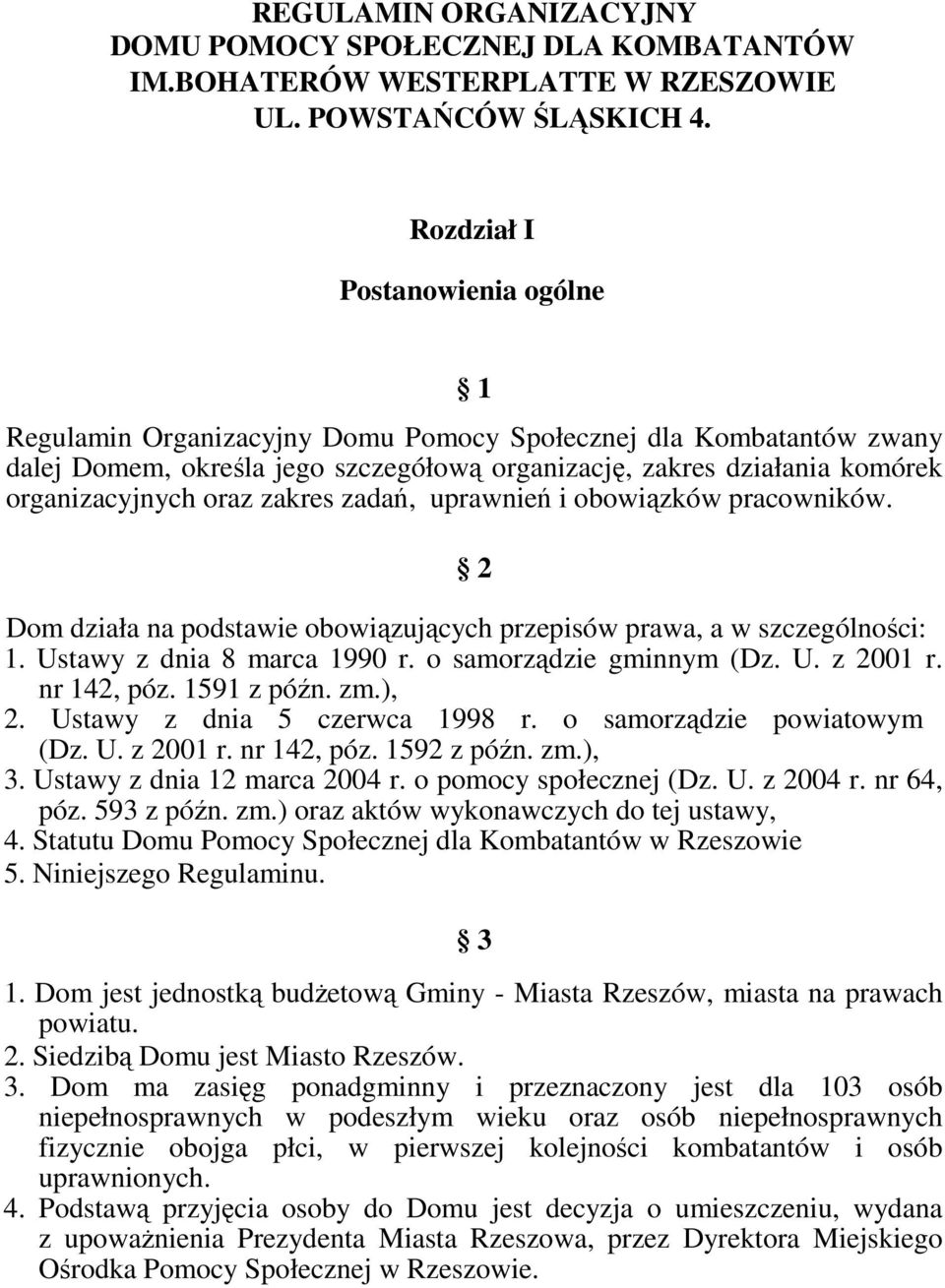 zakres zadań, uprawnień i obowiązków pracowników. 2 Dom działa na podstawie obowiązujących przepisów prawa, a w szczególności: 1. Ustawy z dnia 8 marca 1990 r. o samorządzie gminnym (Dz. U. z 2001 r.