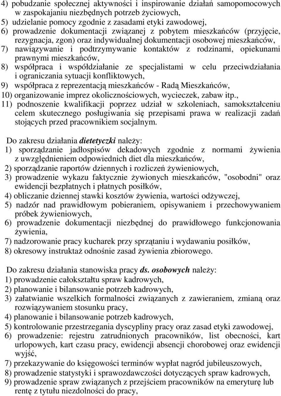 prawnymi mieszkańców, 8) współpraca i współdziałanie ze specjalistami w celu przeciwdziałania i ograniczania sytuacji konfliktowych, 9) współpraca z reprezentacją mieszkańców - Radą Mieszkańców, 10)