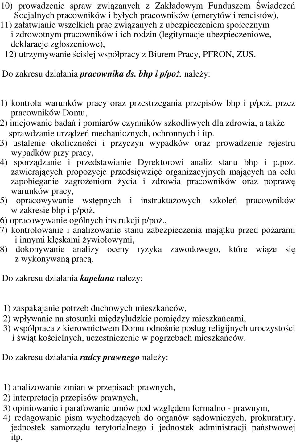 Do zakresu działania pracownika ds. bhp i p/poŝ. naleŝy: 1) kontrola warunków pracy oraz przestrzegania przepisów bhp i p/poŝ.